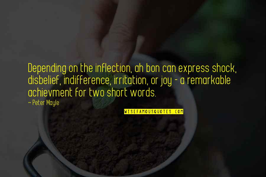 Irritation Quotes By Peter Mayle: Depending on the inflection, ah bon can express