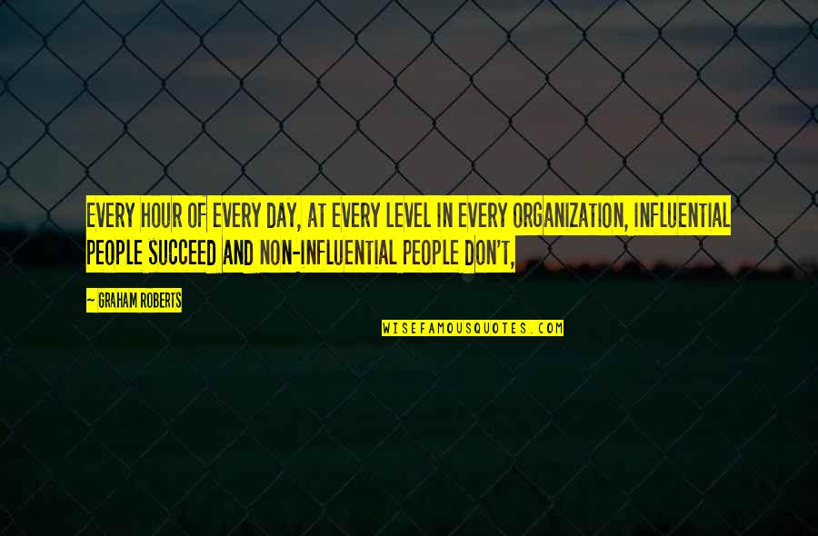 Irritations Around Eye Quotes By Graham Roberts: Every hour of every day, at every level Irritations Around Eye Quotes By Graham Roberts: Every hour of every day, at every level