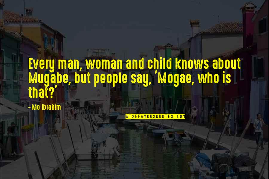 Irritations Around Eye Quotes By Mo Ibrahim: Every man, woman and child knows about Mugabe,