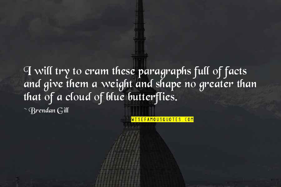 Irritator Challengeri Quotes By Brendan Gill: I will try to cram these paragraphs full Irritator Challengeri Quotes By Brendan Gill: I will try to cram these paragraphs full