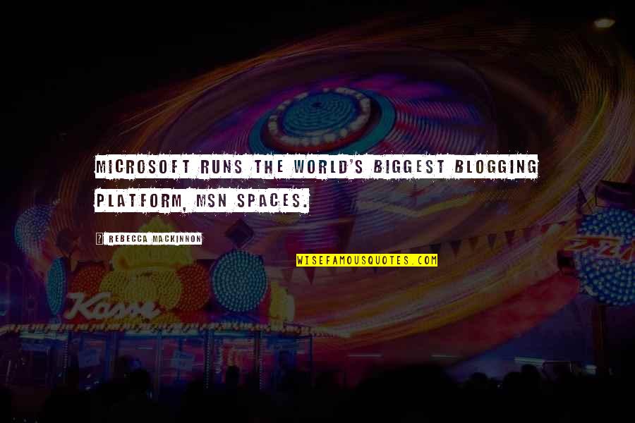 Irritor Quotes By Rebecca MacKinnon: Microsoft runs the world's biggest blogging platform, MSN Irritor Quotes By Rebecca MacKinnon: Microsoft runs the world's biggest blogging platform, MSN