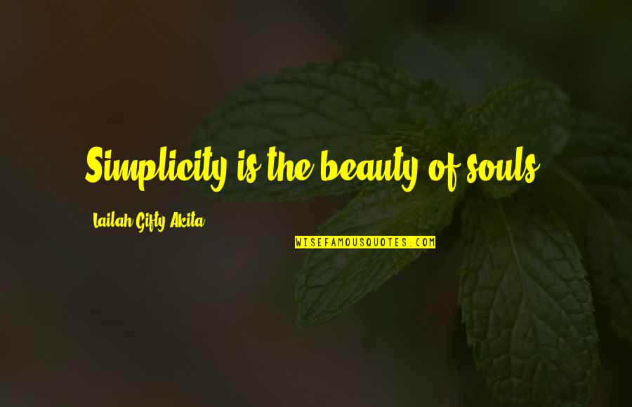 Irromper Quotes By Lailah Gifty Akita: Simplicity is the beauty of souls.