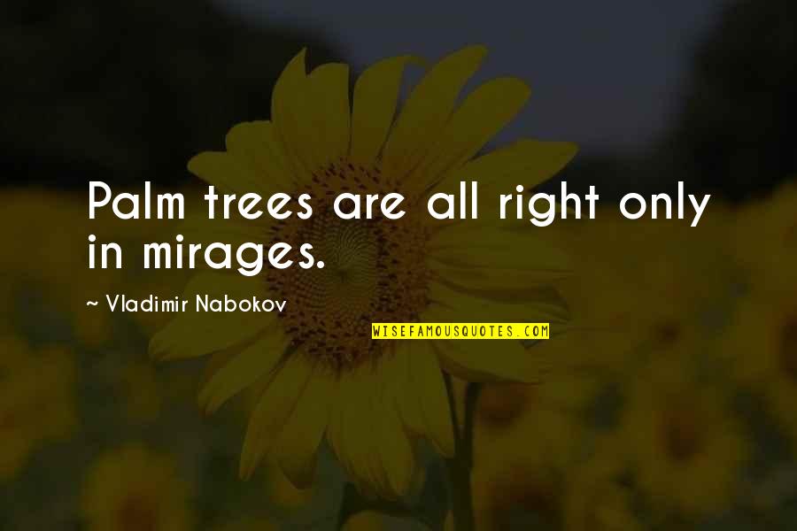 Irrtum Translation Quotes By Vladimir Nabokov: Palm trees are all right only in mirages. Irrtum Translation Quotes By Vladimir Nabokov: Palm trees are all right only in mirages.