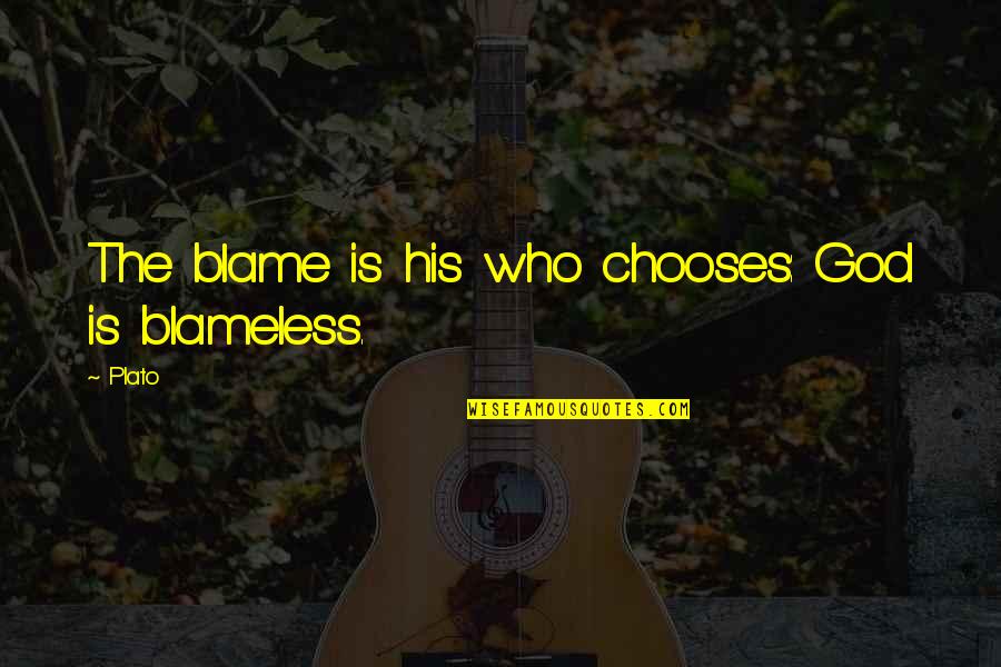 Irrumpes Quotes By Plato: The blame is his who chooses: God is