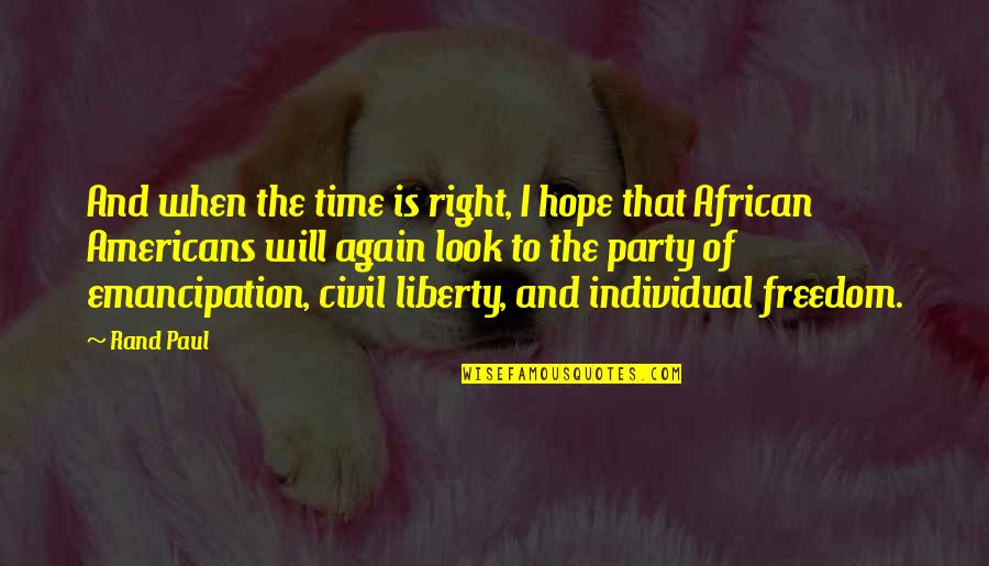Irrumpes Quotes By Rand Paul: And when the time is right, I hope Irrumpes Quotes By Rand Paul: And when the time is right, I hope