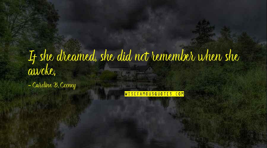 Irrumpir Significado Quotes By Caroline B. Cooney: If she dreamed, she did not remember when Irrumpir Significado Quotes By Caroline B. Cooney: If she dreamed, she did not remember when
