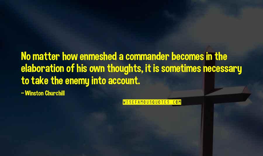 Irrumpir Significado Quotes By Winston Churchill: No matter how enmeshed a commander becomes in Irrumpir Significado Quotes By Winston Churchill: No matter how enmeshed a commander becomes in
