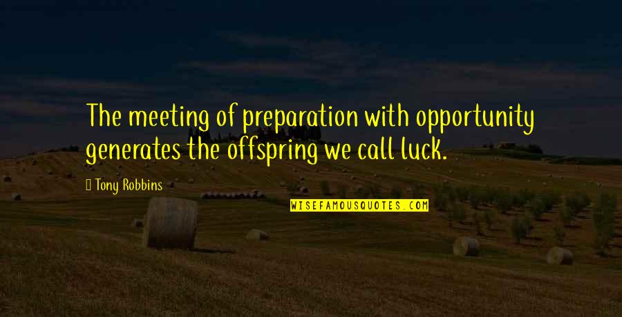 Irruption Birds Quotes By Tony Robbins: The meeting of preparation with opportunity generates the