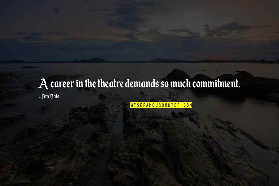 Irrylath Quotes By Jim Dale: A career in the theatre demands so much