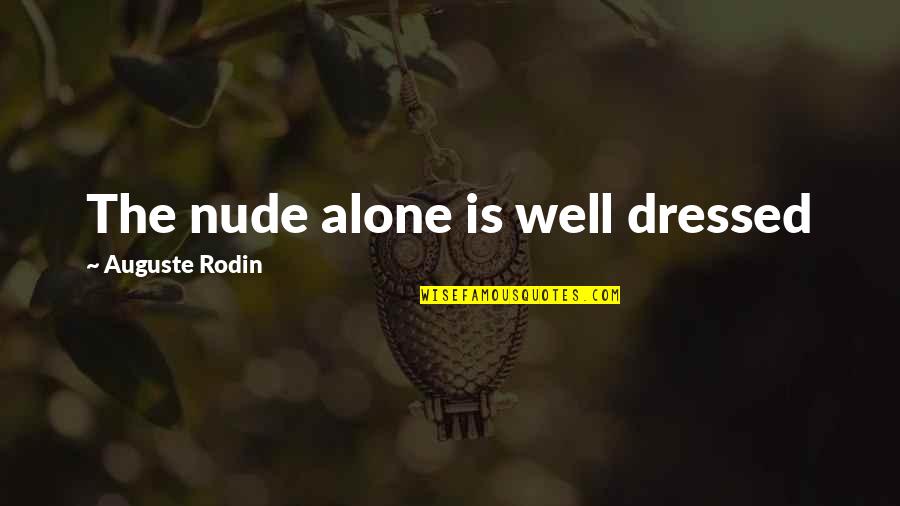Irs Humor Quotes By Auguste Rodin: The nude alone is well dressed
