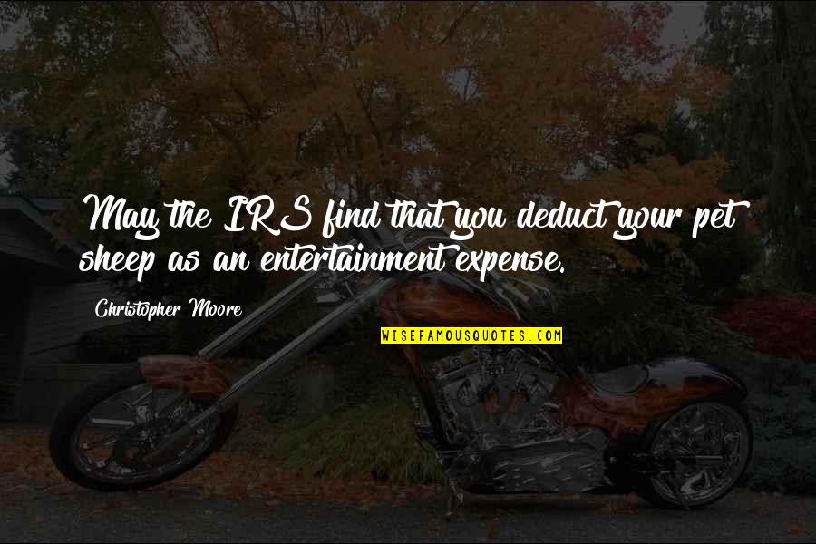 Irs Humor Quotes By Christopher Moore: May the IRS find that you deduct your