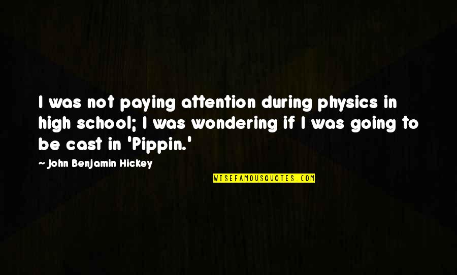 Irs Humor Quotes By John Benjamin Hickey: I was not paying attention during physics in