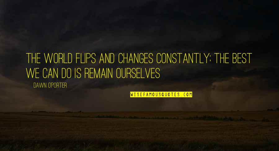Irs Jokes Quotes By Dawn O'Porter: The world flips and changes constantly; the best