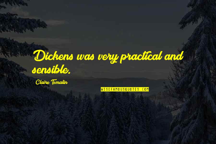 Irs Llc Quotes By Claire Tomalin: Dickens was very practical and sensible.