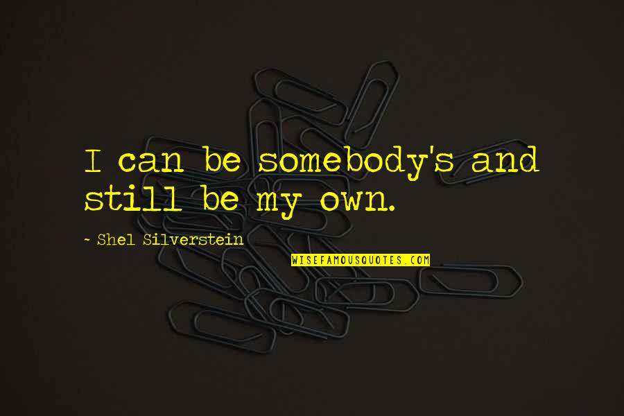 Irs Tax Forum Quotes By Shel Silverstein: I can be somebody's and still be my