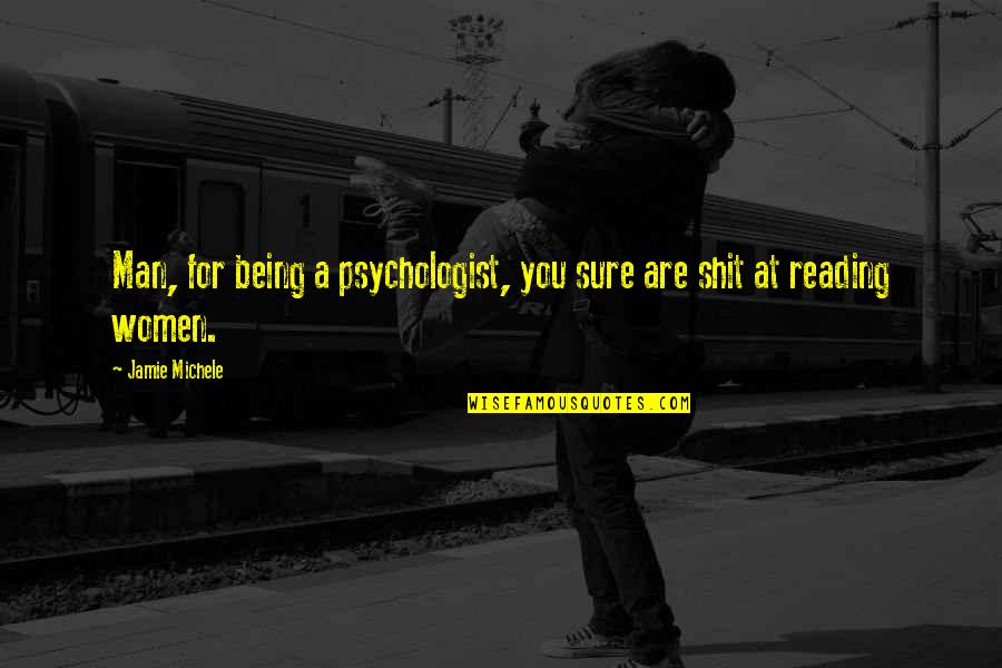 Irsa's Quotes By Jamie Michele: Man, for being a psychologist, you sure are
