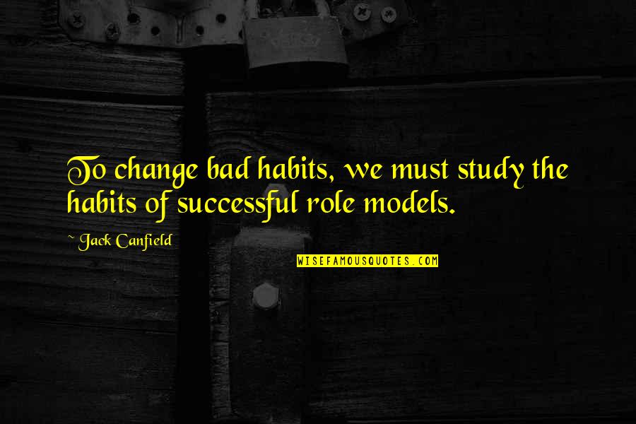 Irse Reflexive Quotes By Jack Canfield: To change bad habits, we must study the