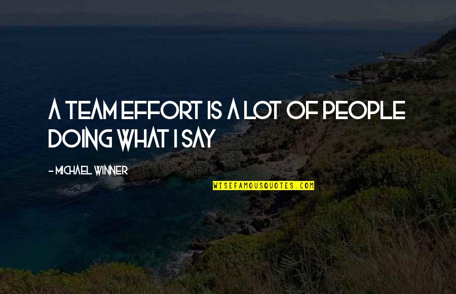 Irse Reflexive Quotes By Michael Winner: A team effort is a lot of people