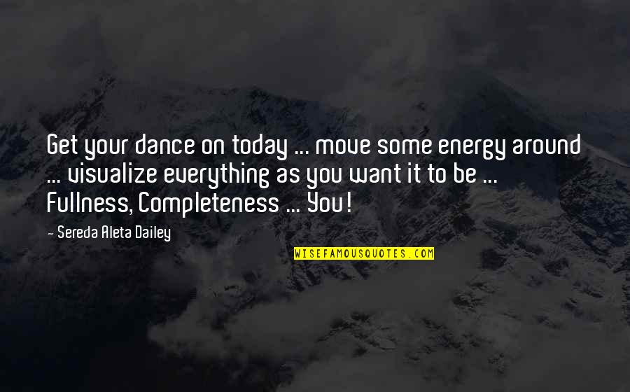 Irse Reflexive Quotes By Sereda Aleta Dailey: Get your dance on today ... move some