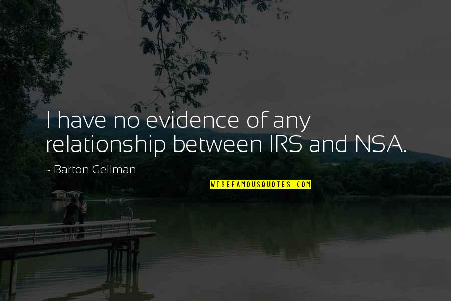 Irs'll Quotes By Barton Gellman: I have no evidence of any relationship between