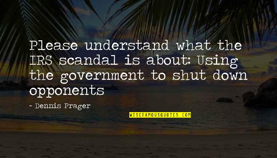 Irs'll Quotes By Dennis Prager: Please understand what the IRS scandal is about: Irs'll Quotes By Dennis Prager: Please understand what the IRS scandal is about: