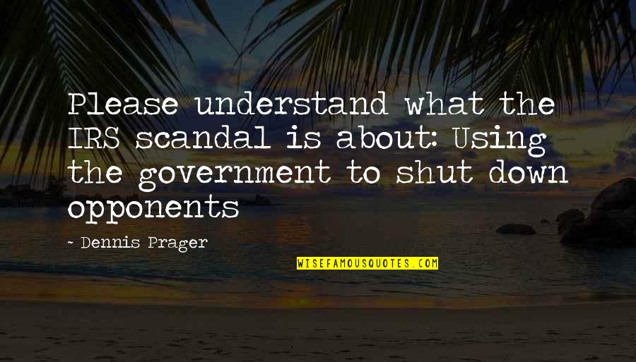 Irs'll Quotes By Dennis Prager: Please understand what the IRS scandal is about: