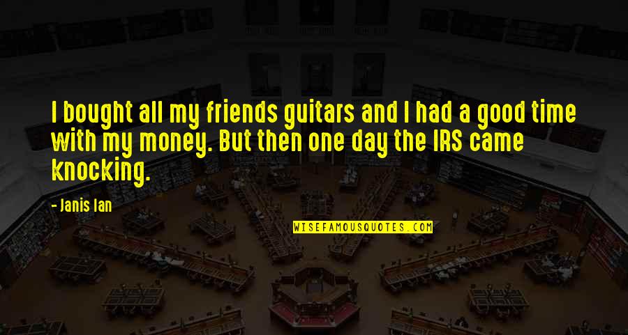 Irs'll Quotes By Janis Ian: I bought all my friends guitars and I