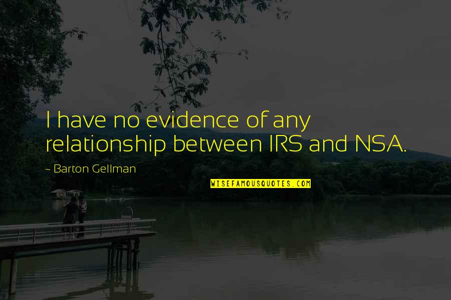 Irs's Quotes By Barton Gellman: I have no evidence of any relationship between