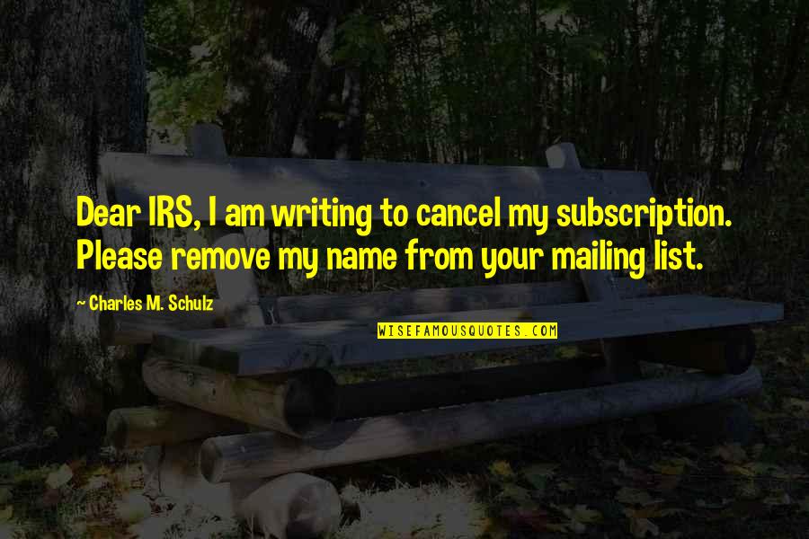 Irs's Quotes By Charles M. Schulz: Dear IRS, I am writing to cancel my