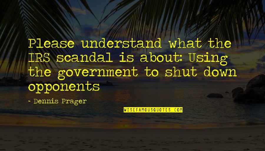 Irs's Quotes By Dennis Prager: Please understand what the IRS scandal is about: