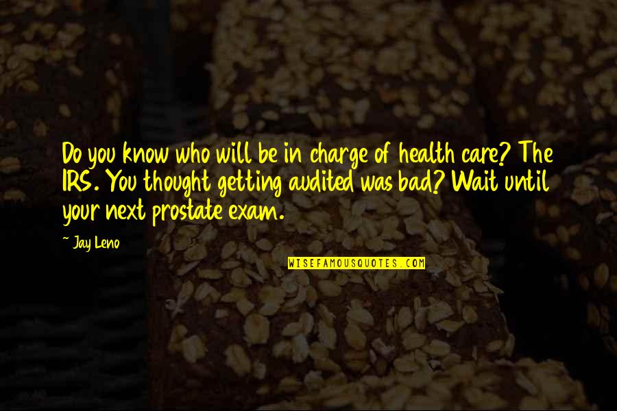 Irs's Quotes By Jay Leno: Do you know who will be in charge Irs's Quotes By Jay Leno: Do you know who will be in charge