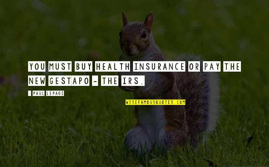 Irs's Quotes By Paul LePage: You must buy health insurance or pay the