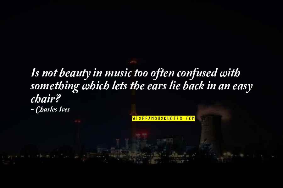 Irtelecom Quotes By Charles Ives: Is not beauty in music too often confused Irtelecom Quotes By Charles Ives: Is not beauty in music too often confused