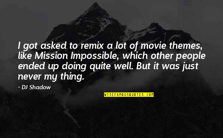 Irtenev Quotes By DJ Shadow: I got asked to remix a lot of Irtenev Quotes By DJ Shadow: I got asked to remix a lot of