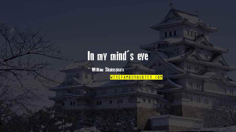 Irtue Quotes By William Shakespeare: In my mind's eye