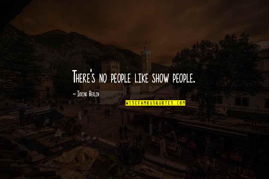 Iruka Quotes By Irving Berlin: There's no people like show people. Iruka Quotes By Irving Berlin: There's no people like show people.