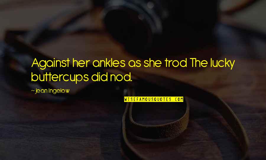 Iruka Quotes By Jean Ingelow: Against her ankles as she trod The lucky Iruka Quotes By Jean Ingelow: Against her ankles as she trod The lucky