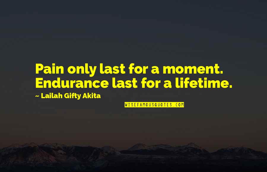 Iruka Quotes By Lailah Gifty Akita: Pain only last for a moment. Endurance last Iruka Quotes By Lailah Gifty Akita: Pain only last for a moment. Endurance last