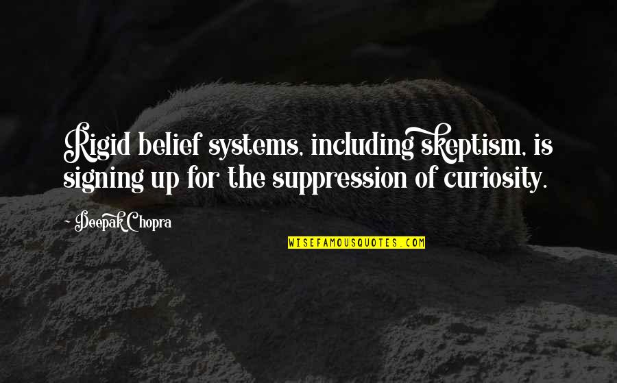 Iruma Kun Quotes By Deepak Chopra: Rigid belief systems, including skeptism, is signing up Iruma Kun Quotes By Deepak Chopra: Rigid belief systems, including skeptism, is signing up