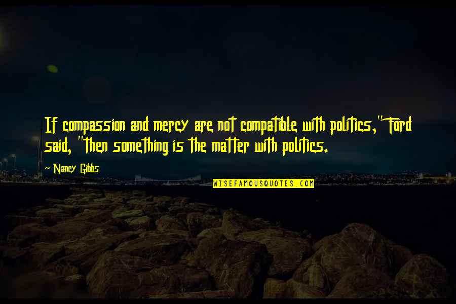 Iruma Kun Quotes By Nancy Gibbs: If compassion and mercy are not compatible with Iruma Kun Quotes By Nancy Gibbs: If compassion and mercy are not compatible with