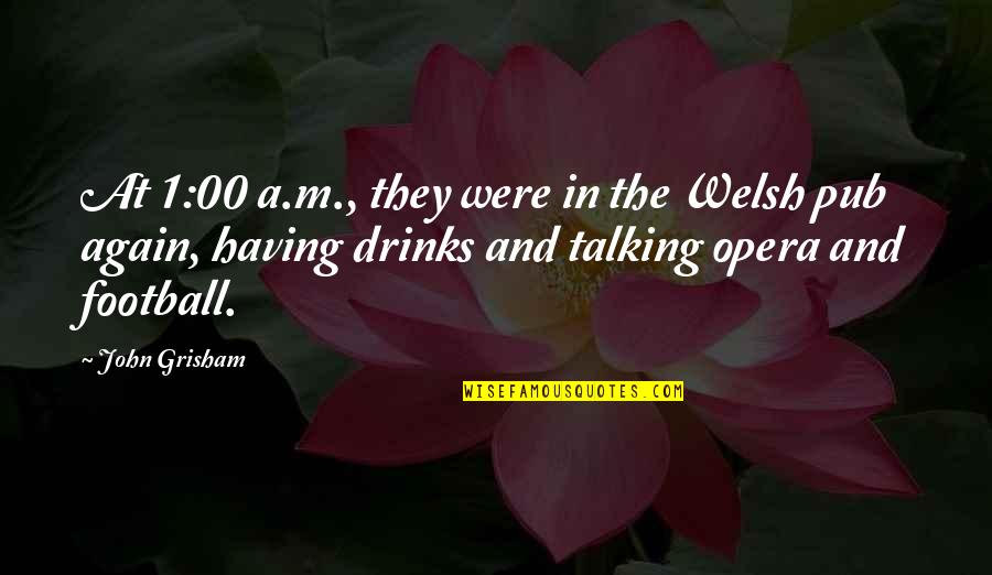 Irune Book Quotes By John Grisham: At 1:00 a.m., they were in the Welsh Irune Book Quotes By John Grisham: At 1:00 a.m., they were in the Welsh