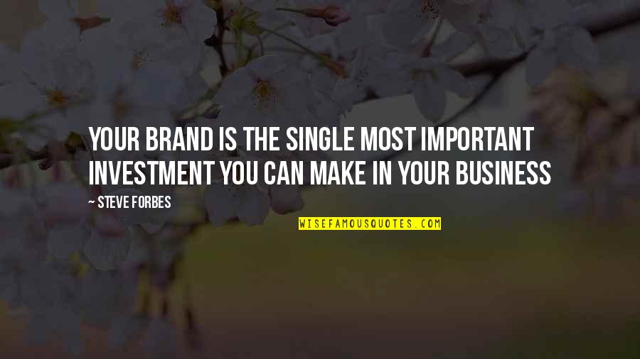 Irune Book Quotes By Steve Forbes: Your brand is the single most important investment