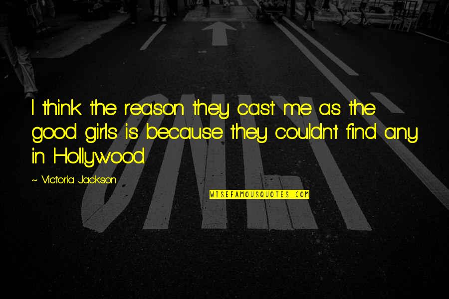 Irune Del Quotes By Victoria Jackson: I think the reason they cast me as Irune Del Quotes By Victoria Jackson: I think the reason they cast me as
