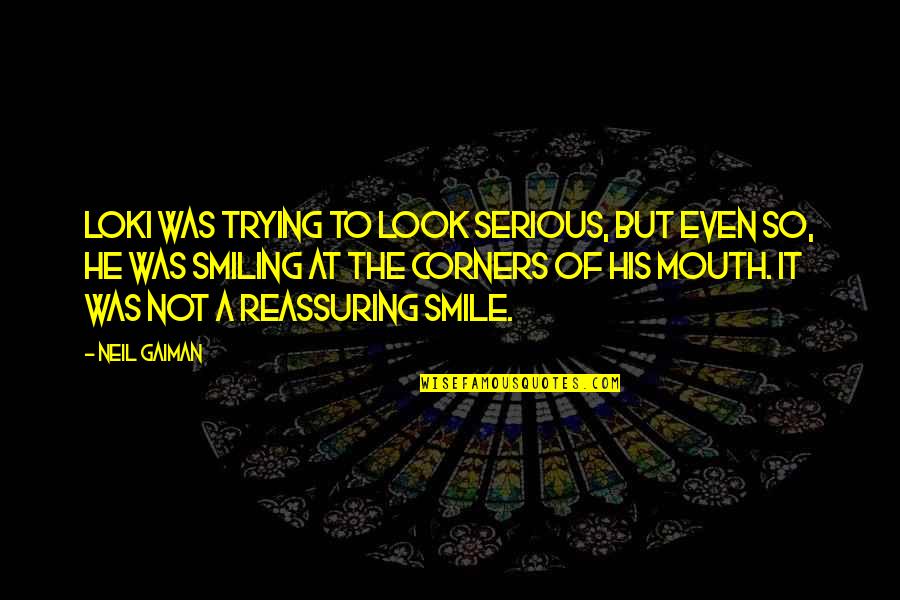 Iruvar 1997 Quotes By Neil Gaiman: Loki was trying to look serious, but even Iruvar 1997 Quotes By Neil Gaiman: Loki was trying to look serious, but even