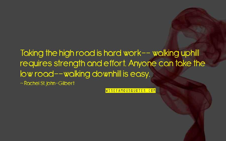Iruvar 1997 Quotes By Rachel St. John-Gilbert: Taking the high road is hard work-- walking Iruvar 1997 Quotes By Rachel St. John-Gilbert: Taking the high road is hard work-- walking