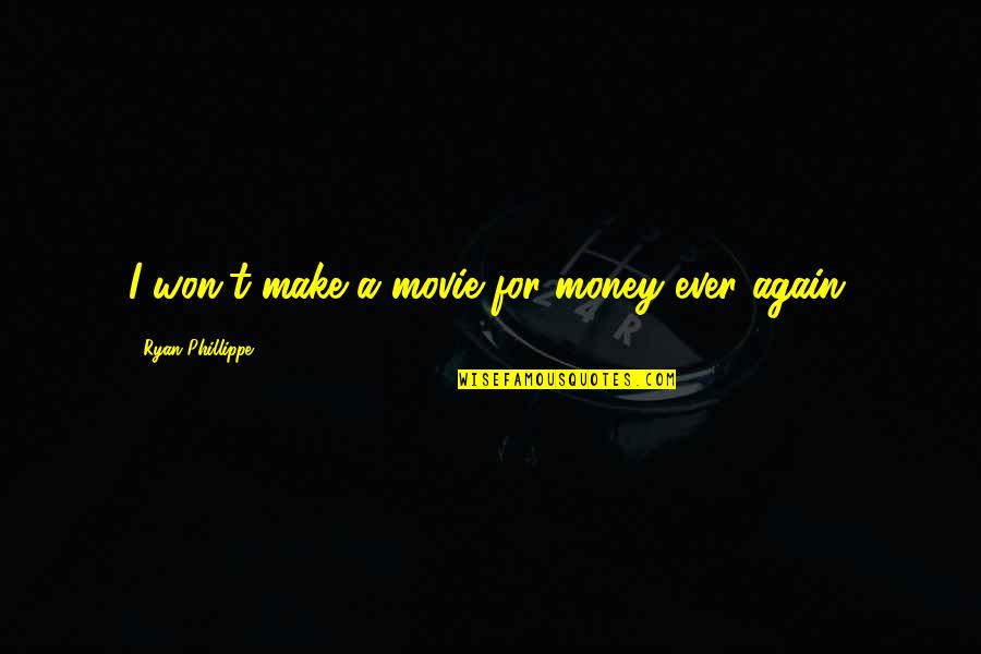 Iruvar 1997 Quotes By Ryan Phillippe: I won't make a movie for money ever Iruvar 1997 Quotes By Ryan Phillippe: I won't make a movie for money ever