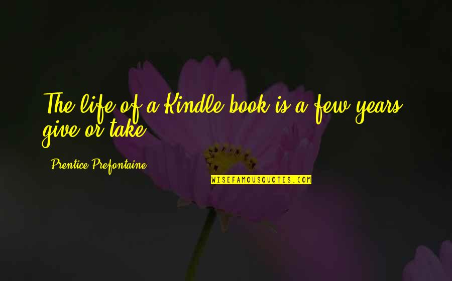 Irven Palencia Quotes By Prentice Prefontaine: The life of a Kindle book is a