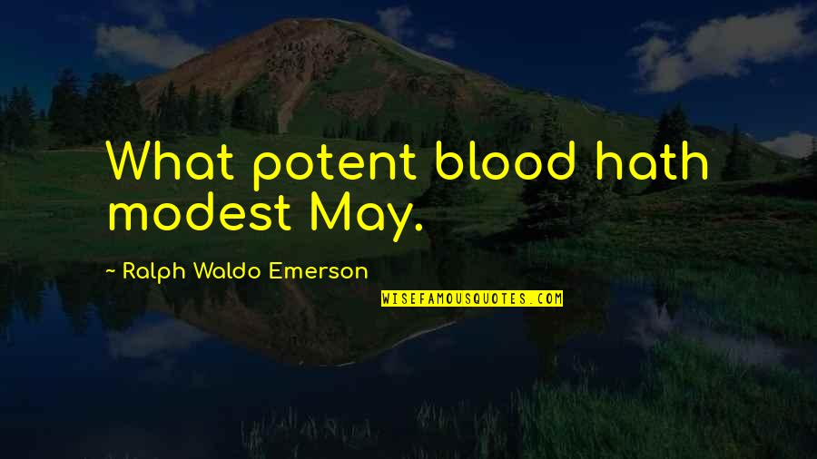Irvin David Yalom Quotes By Ralph Waldo Emerson: What potent blood hath modest May.
