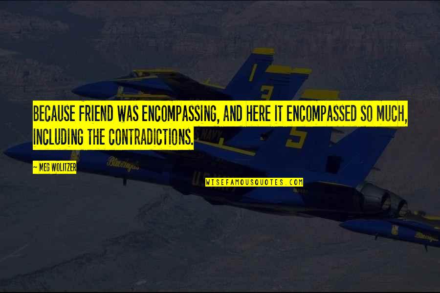 Irvin Jim Quotes By Meg Wolitzer: Because friend was encompassing, and here it encompassed Irvin Jim Quotes By Meg Wolitzer: Because friend was encompassing, and here it encompassed