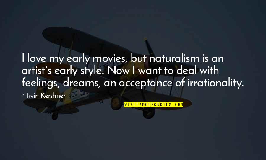 Irvin Kershner Quotes By Irvin Kershner: I love my early movies, but naturalism is